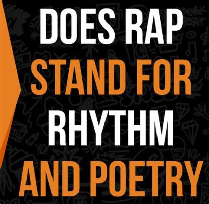 Does Rap Stand for Rhythm and Poetry? A Deeper Exploration