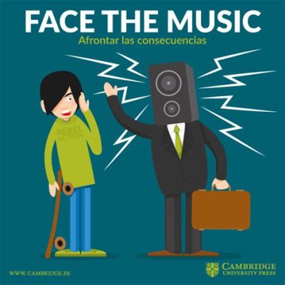 what is the meaning of face the music: